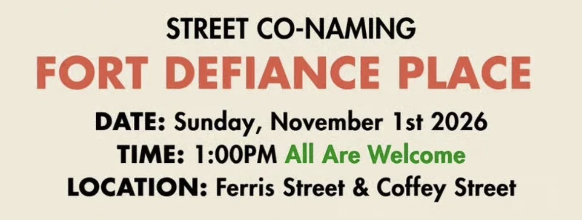 Street Co-naming: Fort Defiance Place. Sunday, November 1, 2026, 1:00 PM, Ferris Street and Coffey Street. All are welcome.