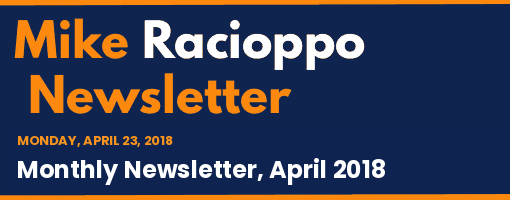 Mike Racioppo Newsletter: Monthly Newsletter, April 2018, April 23, 2018