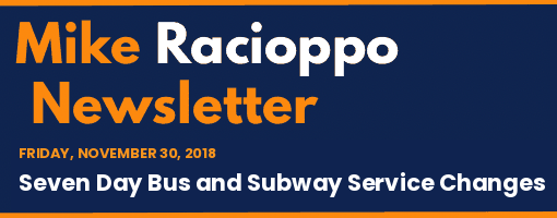 Mike Racioppo Newsletter: Seven Day Bus and Subway Service Changes, November 30, 2018