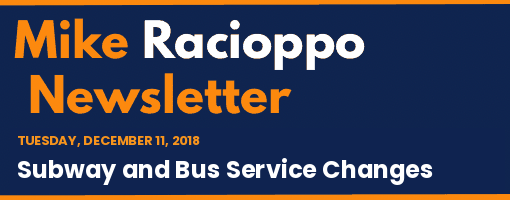 Mike Racioppo Newsletter: Subway and Bus Service Changes, December 11, 2018