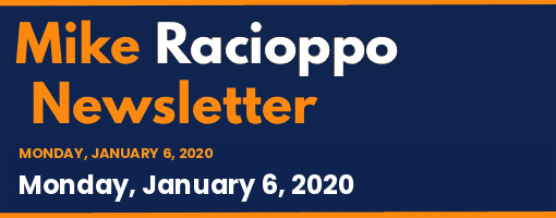 Mike Racioppo Newsletter: Monday, January 6, 2020, January 6, 2020