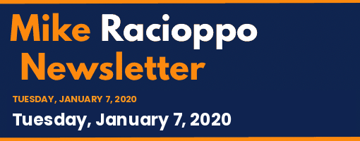 Mike Racioppo Newsletter: Tuesday, January 7, 2020, January 7, 2020