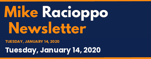 Mike Racioppo Newsletter: Tuesday, January 14, 2020, January 14, 2020