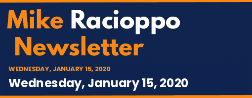 Mike Racioppo Newsletter: Wednesday, January 15, 2020, January 15, 2020