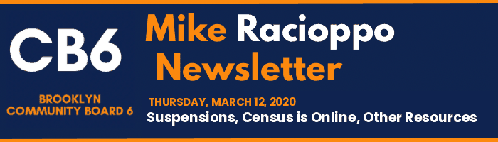 CB6 — Mike Racioppo Newsletter — Suspensions, Census is Online, Other Resources ‌, March 12, 2020