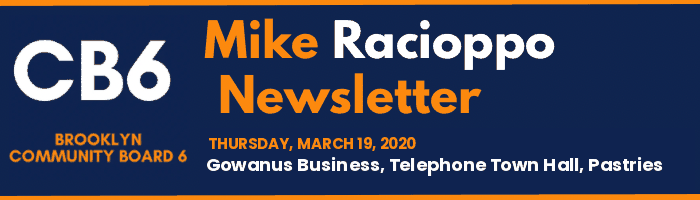 CB6 — Mike Racioppo Newsletter — Gowanus Business, Telephone Town Hall, Pastries, March 19, 2020
