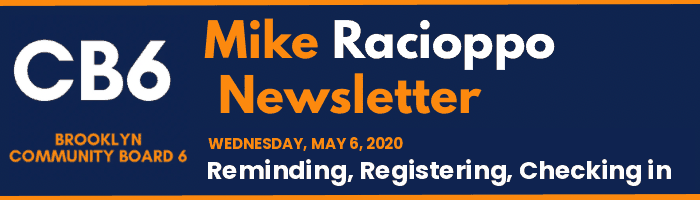 CB6 — Mike Racioppo Newsletter — Reminding, Registering, Checking in, May 6, 2020
