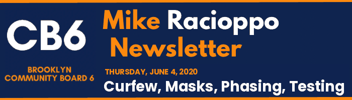 CB6 — Mike Racioppo Newsletter — Curfew, Masks, Phasing, Testing, June 4, 2020