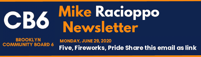 CB6 — Mike Racioppo Newsletter — Five, Fireworks, Pride Share this email as link, June 29, 2020