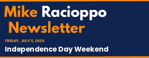 Mike Racioppo Newsletter: Independence Day Weekend, July 3, 2020