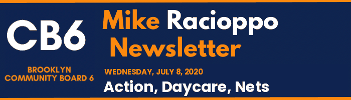 CB6 — Mike Racioppo Newsletter — Action, Daycare, Nets, July 8, 2020