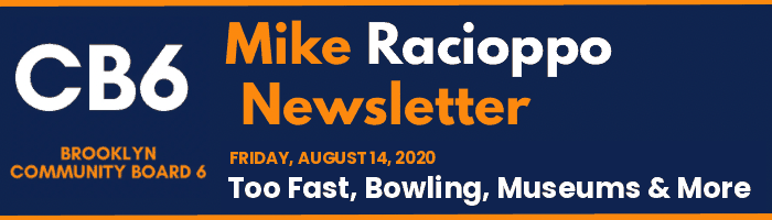 CB6 — Mike Racioppo Newsletter — Too Fast, Bowling, Museums & More, August 14, 2020