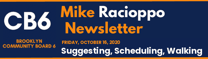 CB6 — Mike Racioppo Newsletter — Suggesting, Scheduling, Walking, October 16, 2020
