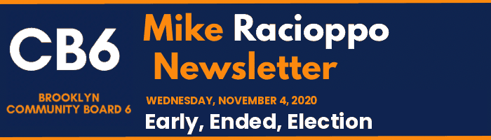 CB6 — Mike Racioppo Newsletter — Early, Ended, Election, November 4, 2020