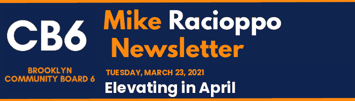 CB6 — Mike Racioppo Newsletter — Elevating in April, March 23, 2021