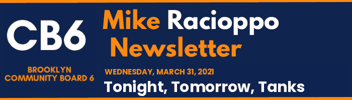 CB6 — Mike Racioppo Newsletter — Tonight, Tomorrow, Tanks, March 31, 2021