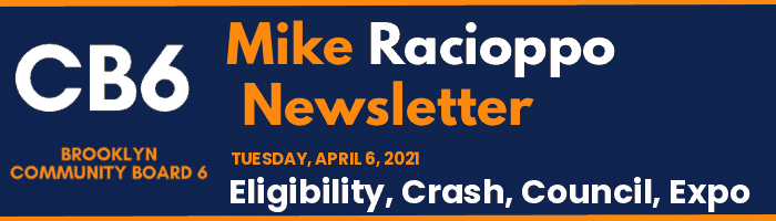 CB6 — Mike Racioppo Newsletter — Eligibility, Crash, Council, Expo, April 6, 2021
