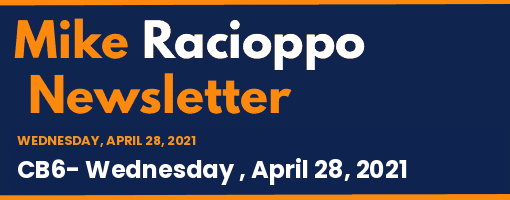 Mike Racioppo Newsletter: CB6- Wednesday , April 28, 2021, April 28, 2021