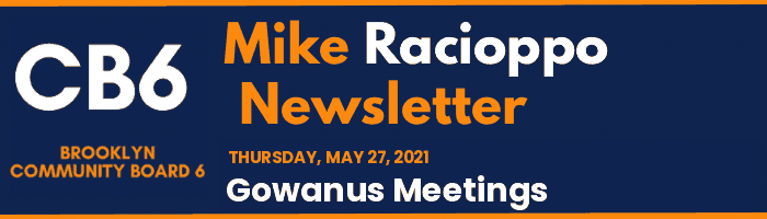 CB6 — Mike Racioppo Newsletter — Gowanus Meetings, May 27, 2021