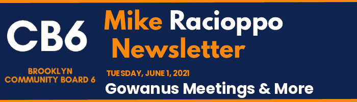 CB6 — Mike Racioppo Newsletter — Gowanus Meetings & More, June 1, 2021