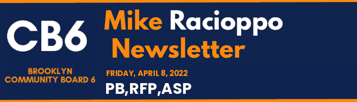 CB6 — Mike Racioppo Newsletter — PB,RFP,ASP, April 8, 2022