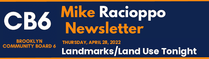 CB6 — Mike Racioppo Newsletter — Landmarks/Land Use Tonight, April 28, 2022