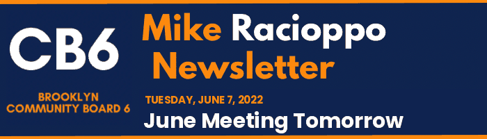 CB6 — Mike Racioppo Newsletter — June Meeting Tomorrow, June 7, 2022