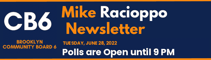 CB6 — Mike Racioppo Newsletter — Polls are Open until 9 PM, June 28, 2022