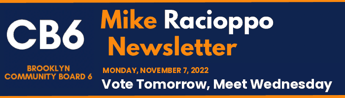 CB6 — Mike Racioppo Newsletter — Vote Tomorrow, Meet Wednesday, November 7, 2022