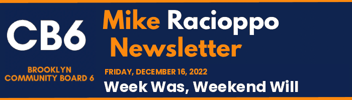 CB6 — Mike Racioppo Newsletter — Week Was, Weekend Will, December 16, 2022