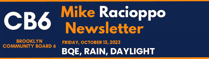 CB6 — Mike Racioppo Newsletter — BQE, RAIN, DAYLIGHT, October 13, 2023