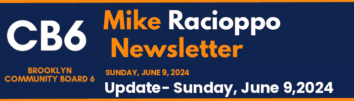 CB6 — Mike Racioppo Newsletter — Update- Sunday, June 9,2024, June 9, 2024