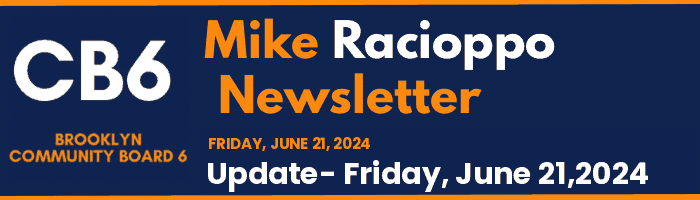 CB6 — Mike Racioppo Newsletter — Update- Friday, June 21,2024, June 21, 2024