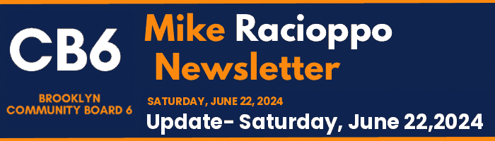 CB6 — Mike Racioppo Newsletter — Update- Saturday, June 22,2024, June 22, 2024