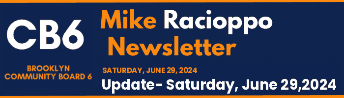 CB6 — Mike Racioppo Newsletter — Update- Saturday, June 29,2024, June 29, 2024