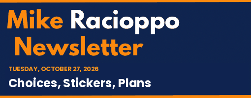 Mike Racioppo Newsletter: Choices, Stickers, Plans, October 27, 2026