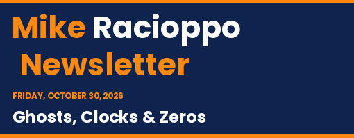Mike Racioppo Newsletter: Ghosts, Clocks & Zeros, October 30, 2026